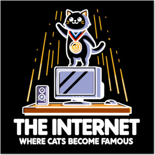 The Internet Where Cats Become Famous Posters and Art