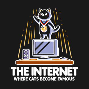 The Internet Where Cats Become Famous T-Shirt