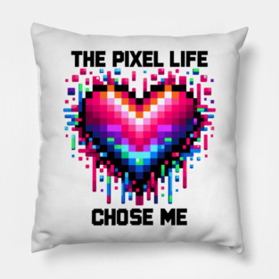 The Pixel Life Chose Me Pillow
