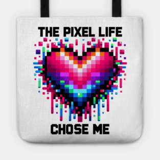 The Pixel Life Chose Me Tote