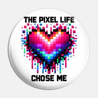 The Pixel Life Chose Me Pin
