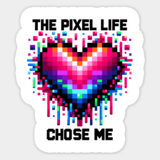 The Pixel Life Chose Me Sticker