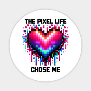 The Pixel Life Chose Me Magnet