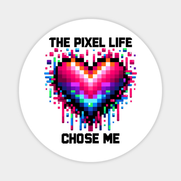 The Pixel Life Chose Me Magnet by Frank Ring