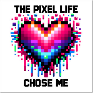 The Pixel Life Chose Me Posters and Art