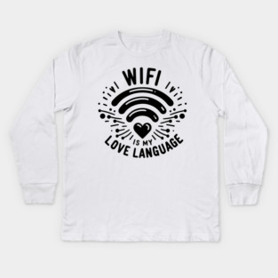 WIFI is My Love Language Kids Long Sleeve T-Shirt