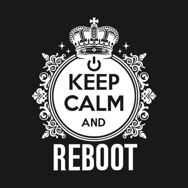 Keep Calm and Reboot by Frank Ring