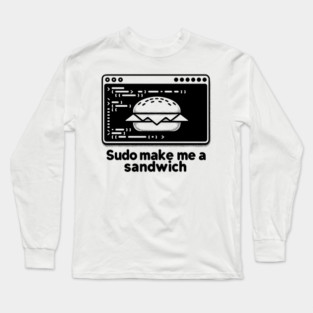 Sudo Make Me a Sandwich Long Sleeve T-Shirt