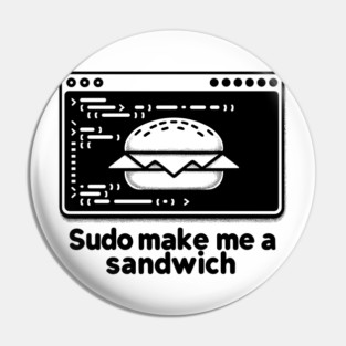 Sudo Make Me a Sandwich Pin