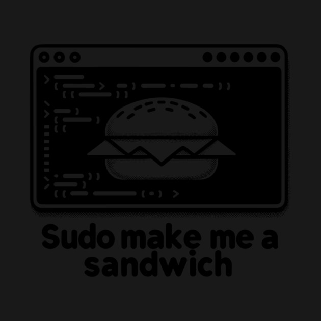 Sudo Make Me a Sandwich by Frank Ring