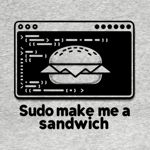 Sudo Make Me a Sandwich by Frank Ring