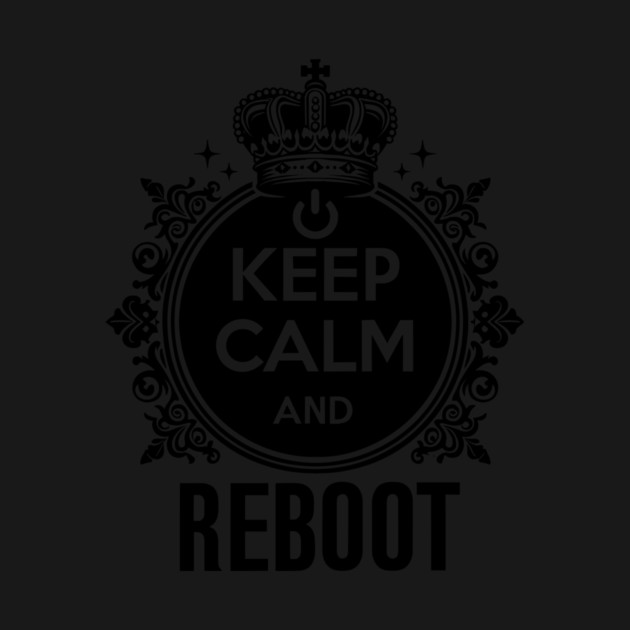 Keep Calm and Reboot by Frank Ring