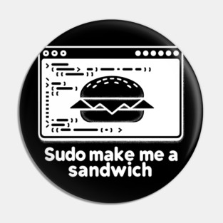 Sudo Make Me a Sandwich Pin