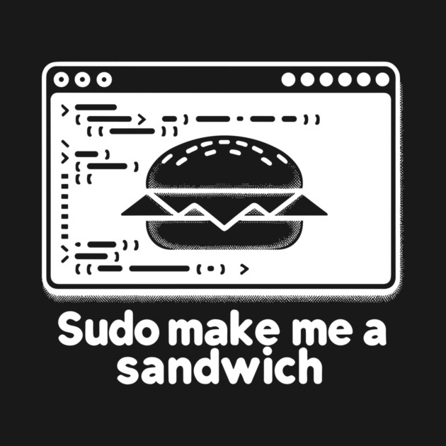 Sudo Make Me a Sandwich by Frank Ring