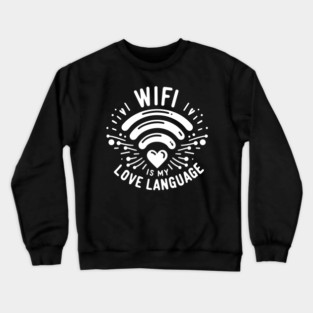 WIFI is My Love Language Crewneck Sweatshirt