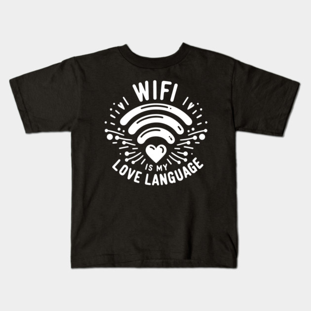WIFI is My Love Language Kids T-Shirt by Frank Ring