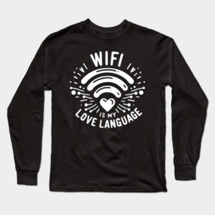 WIFI is My Love Language Long Sleeve T-Shirt