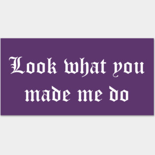 Look what you made me do (white) Posters and Art