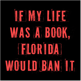If My Life Was A Book Florida Would Ban It. Posters and Art