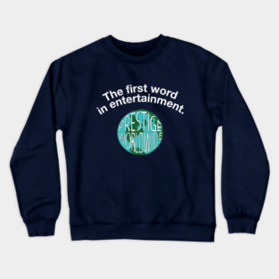 The first word in entertainment - Prestige Worldwide Crewneck Sweatshirt