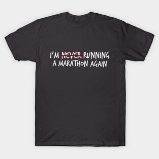 I'm (Never?) Running a Marathon Again T-Shirt