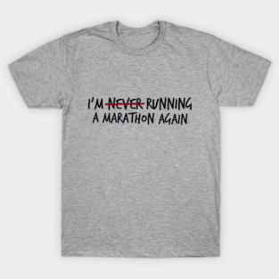 I'm (Never?) Running a Marathon Again T-Shirt