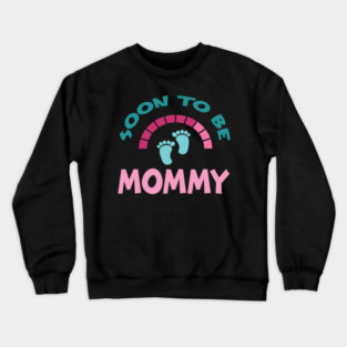 Soon To Be Mommy, Funny, Cute, Baby Announcement Design Crewneck Sweatshirt