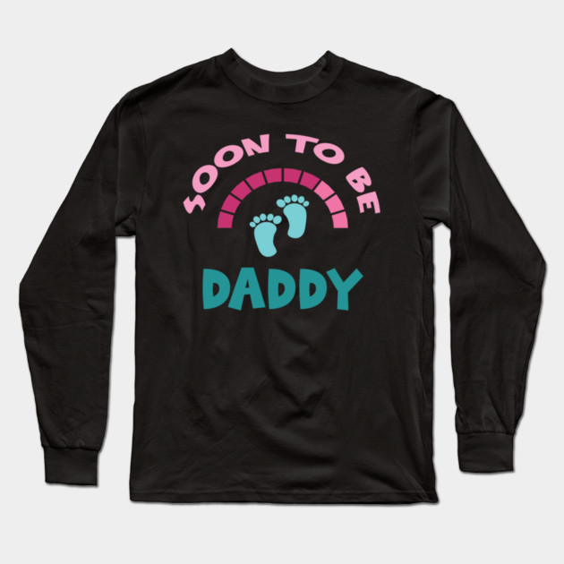 Soon To Be Daddy, New Dads, Dad to Be, New Fathers, Fatherhood Text Design Long Sleeve T-Shirt by BirdsnStuff