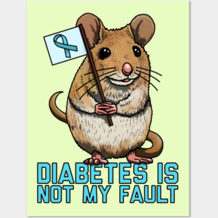 Diabetes Is Not My Fault Posters and Art