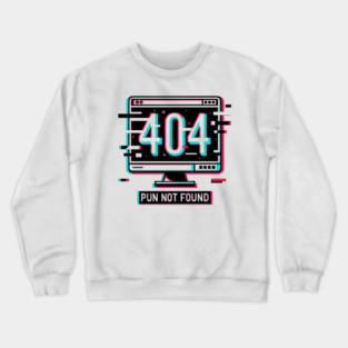 Error 404 Pun Not Found Crewneck Sweatshirt