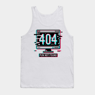 Error 404 Pun Not Found Tank Top