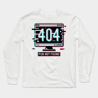 Error 404 Pun Not Found Long Sleeve T-Shirt