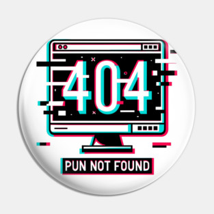 Error 404 Pun Not Found Pin
