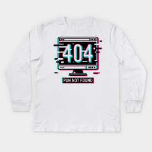 Error 404 Pun Not Found Kids Long Sleeve T-Shirt