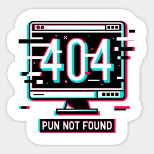 Error 404 Pun Not Found Sticker
