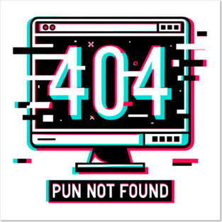 Error 404 Pun Not Found Posters and Art
