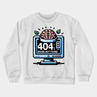 Error 404 Brain Not Found Crewneck Sweatshirt
