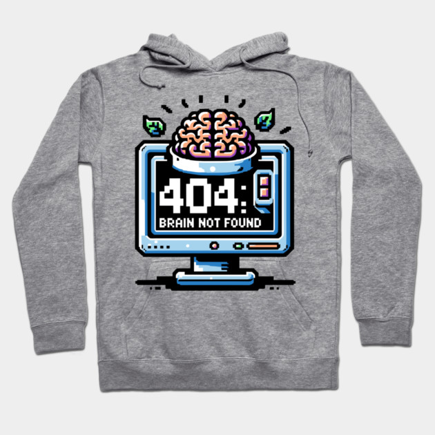 Error 404 Brain Not Found Hoodie by Frank Ring