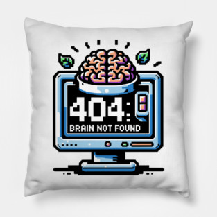 Error 404 Brain Not Found Pillow