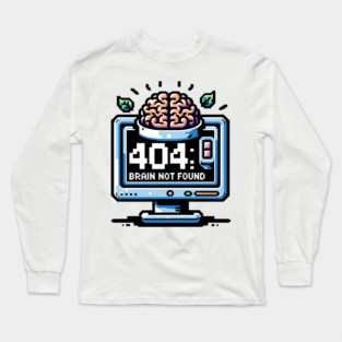 Error 404 Brain Not Found Long Sleeve T-Shirt