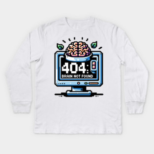 Error 404 Brain Not Found Kids Long Sleeve T-Shirt