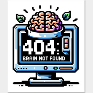 Error 404 Brain Not Found Posters and Art