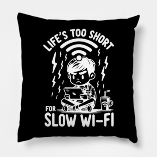 Life's Too Short For Slow WI-FI Pillow