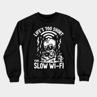 Life's Too Short For Slow WI-FI Crewneck Sweatshirt