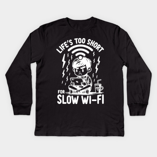 Life's Too Short For Slow WI-FI Kids Long Sleeve T-Shirt by Frank Ring