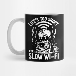 Life's Too Short For Slow WI-FI Mug