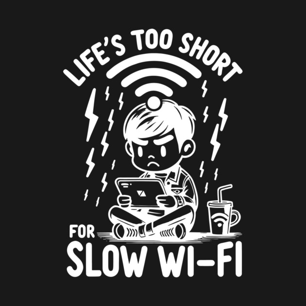 Life's Too Short For Slow WI-FI by Frank Ring