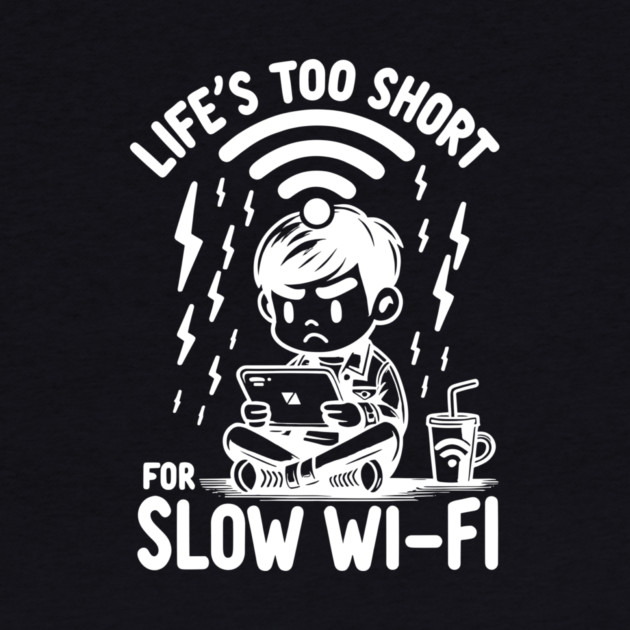 Life's Too Short For Slow WI-FI by Frank Ring