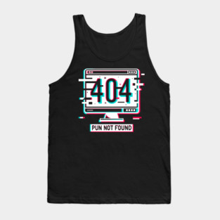 Error 404 Pun Not Found Tank Top