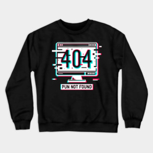 Error 404 Pun Not Found Crewneck Sweatshirt